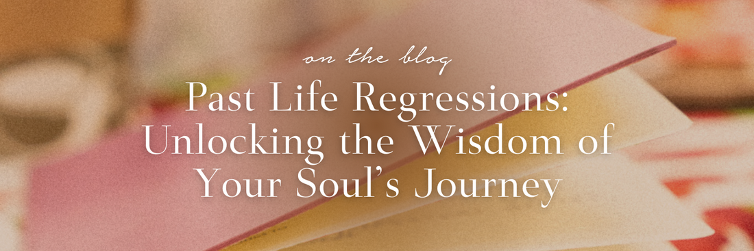 Past Life Regressions: Unlocking the Wisdom of Your Soul's Journey