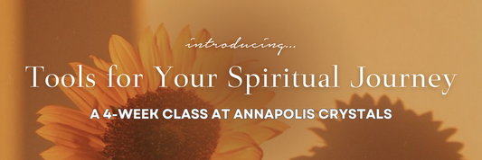 Tools for Your Spiritual Journey: A 4-Week Class at Annapolis Crystals